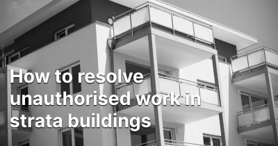 how-to-resolve-unauthorised-work-in-strata-buildings