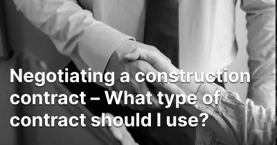 negotiating-a-construction-contract-what-type-of-contract-should-i-use