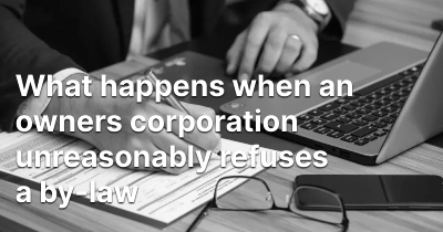 what-happens-when-an-owners-corporation-unreasonably-refuses-a-by-law